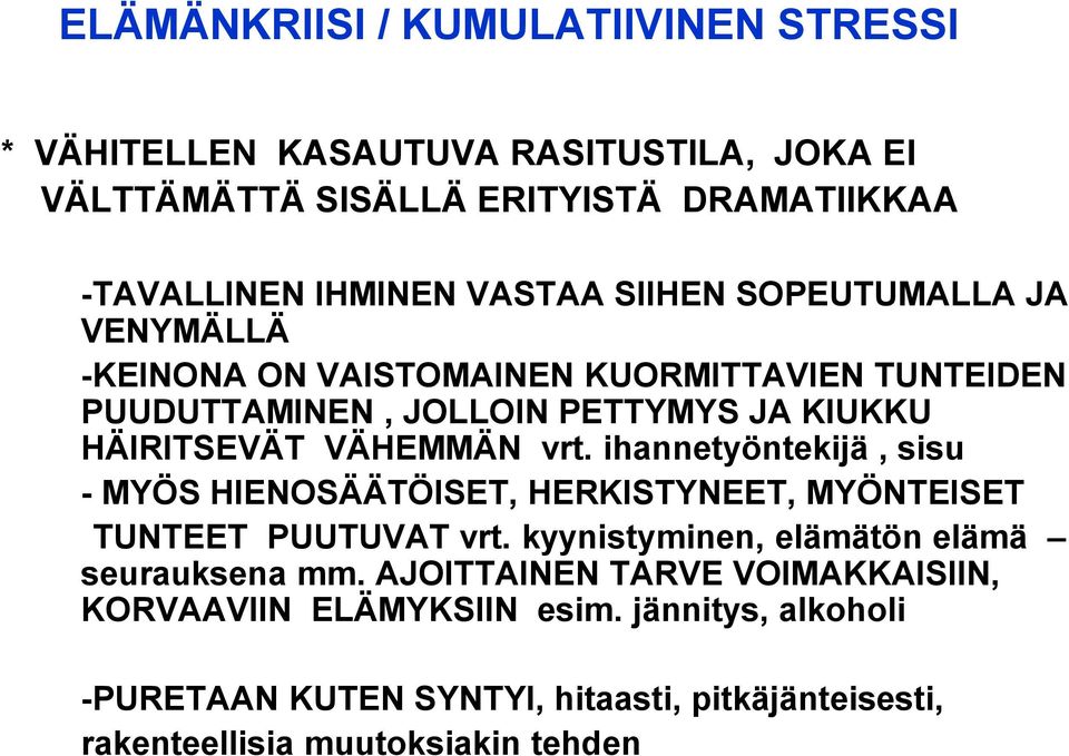 ihannetyöntekijä, sisu - MYÖS HIENOSÄÄTÖISET, HERKISTYNEET, MYÖNTEISET TUNTEET PUUTUVAT vrt. kyynistyminen, elämätön elämä seurauksena mm.