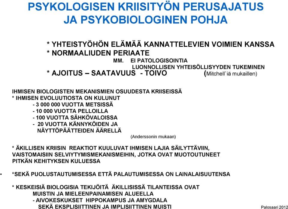 3 000 000 VUOTTA METSISSÄ - 10 000 VUOTTA PELLOILLA - 100 VUOTTA SÄHKÖVALOISSA - 20 VUOTTA KÄNNYKÖIDEN JA NÄYTTÖPÄÄTTEIDEN ÄÄRELLÄ (Anderssonin mukaan) * ÄKILLISEN KRIISIN REAKTIOT KUULUVAT IHMISEN