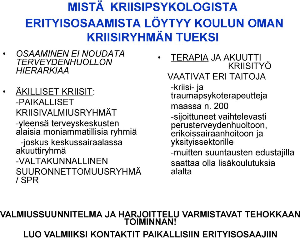 AKUUTTI KRIISITYÖ VAATIVAT ERI TAITOJA -kriisi- ja traumapsykoterapeutteja maassa n.