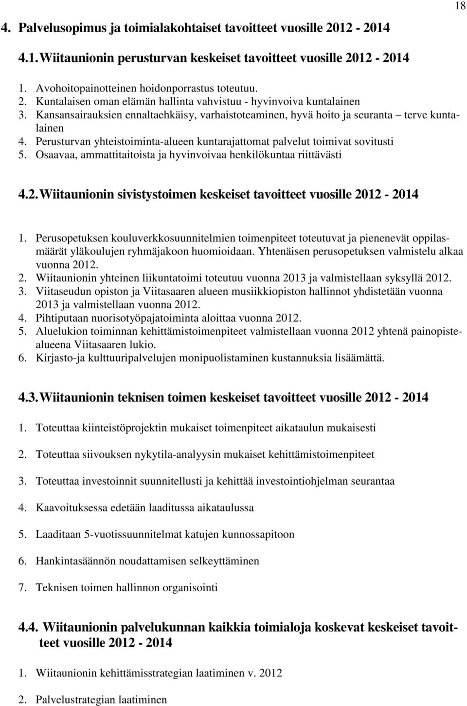 Osaavaa, ammattitaitoista ja hyvinvoivaa henkilökuntaa riittävästi 4.2. Wiitaunionin sivistystoimen keskeiset tavoitteet vuosille 2012-2014 1.