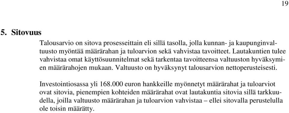 Valtuusto on hyväksynyt talousarvion nettoperusteisesti. Investointiosassa yli 168.