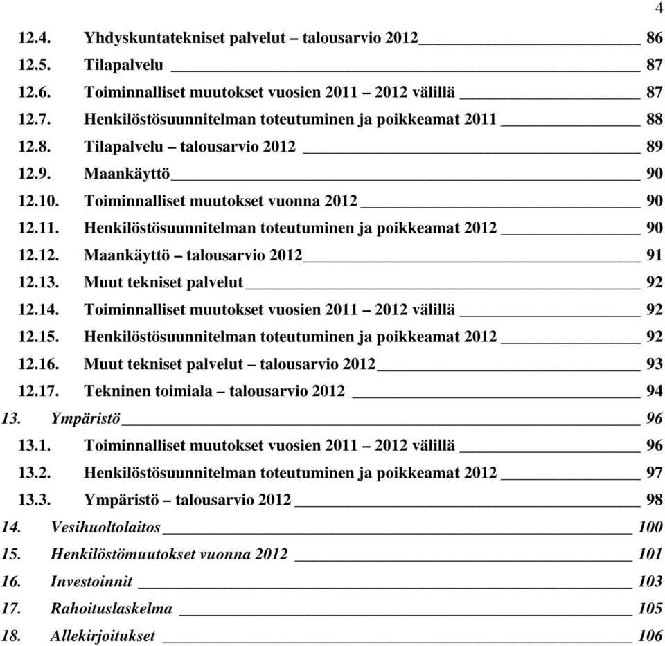 13. Muut tekniset palvelut 92 12.14. Toiminnalliset muutokset vuosien 2011 2012 välillä 92 12.15. Henkilöstösuunnitelman toteutuminen ja poikkeamat 2012 92 12.16.