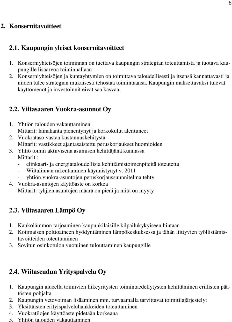 Kaupungin maksettavaksi tulevat käyttömenot ja investoinnit eivät saa kasvaa. 2.2. Viitasaaren Vuokra-asunnot Oy 1.