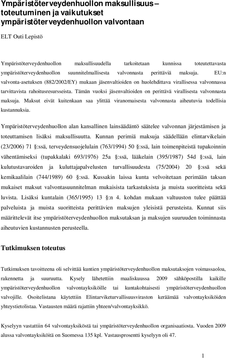 EU:n valvonta-asetuksen (882/2002/EY) mukaan jäsenvaltioiden on huolehdittava virallisessa valvonnassa tarvittavista rahoitusresursseista.