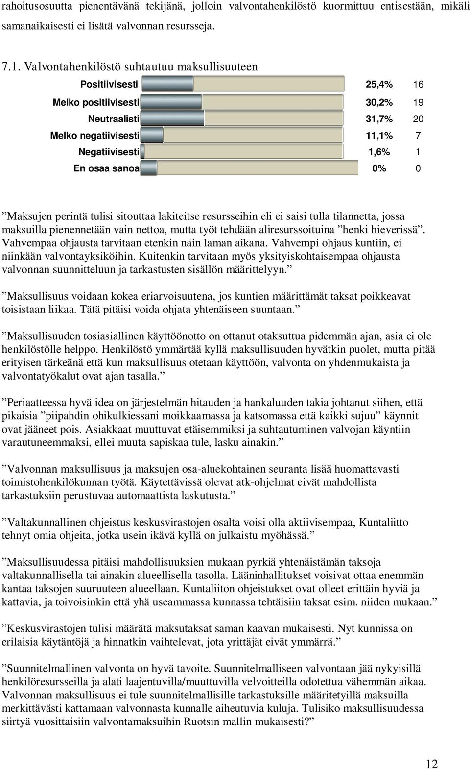 perintä tulisi sitouttaa lakiteitse resursseihin eli ei saisi tulla tilannetta, jossa maksuilla pienennetään vain nettoa, mutta työt tehdään aliresurssoituina henki hieverissä.