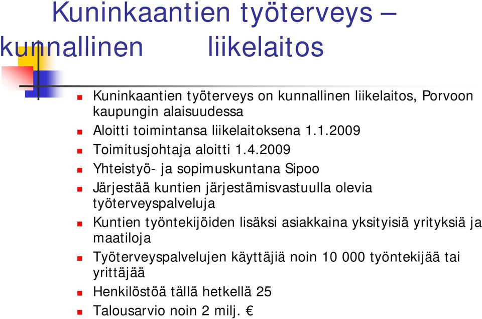 2009 Yhteistyö- ja sopimuskuntana Sipoo Järjestää kuntien järjestämisvastuulla olevia työterveyspalveluja Kuntien