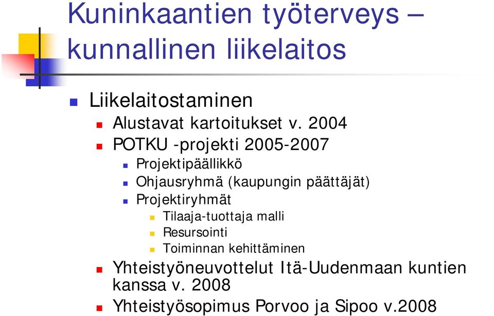 päättäjät) Projektiryhmät Tilaaja-tuottaja malli Resursointi Toiminnan