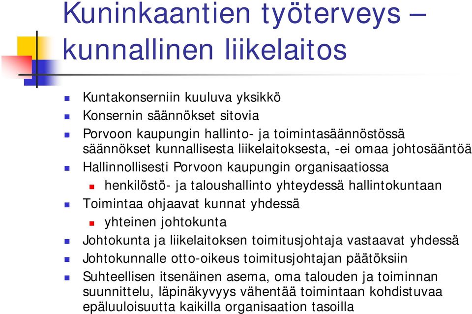 Toimintaa ohjaavat kunnat yhdessä yhteinen johtokunta Johtokunta ja liikelaitoksen toimitusjohtaja vastaavat yhdessä Johtokunnalle otto-oikeus