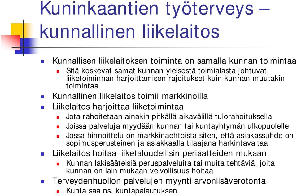 kuntayhtymän ulkopuolelle Jossa hinnoittelu on markkinaehtoista siten, että asiakassuhde on sopimusperusteinen ja asiakkaalla tilaajana harkintavaltaa Liikelaitos hoitaa liiketaloudellisin