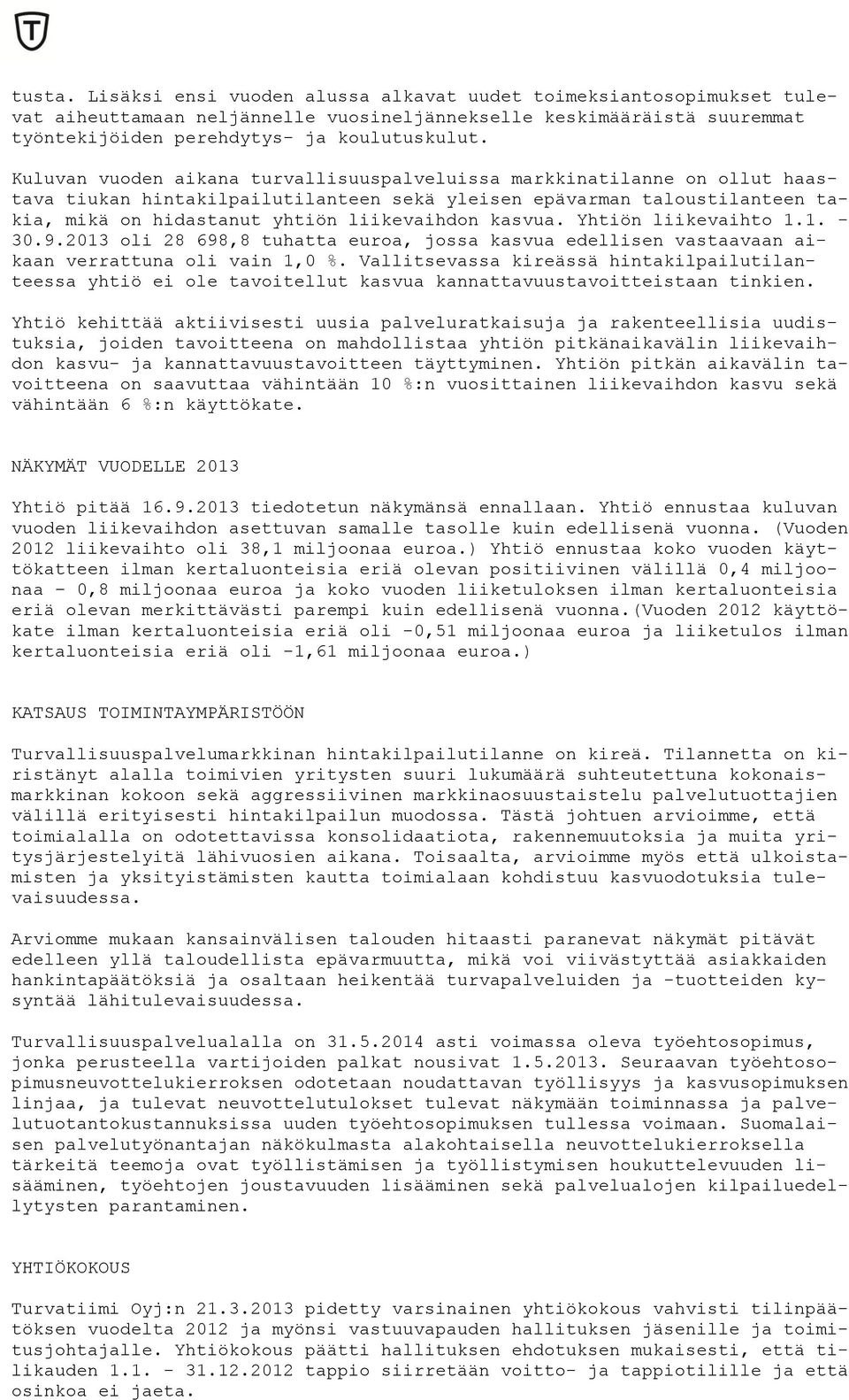 kasvua. Yhtiön liikevaihto 1.1. - 30.9.2013 oli 28 698,8 tuhatta euroa, jossa kasvua edellisen vastaavaan aikaan verrattuna oli vain 1,0 %.