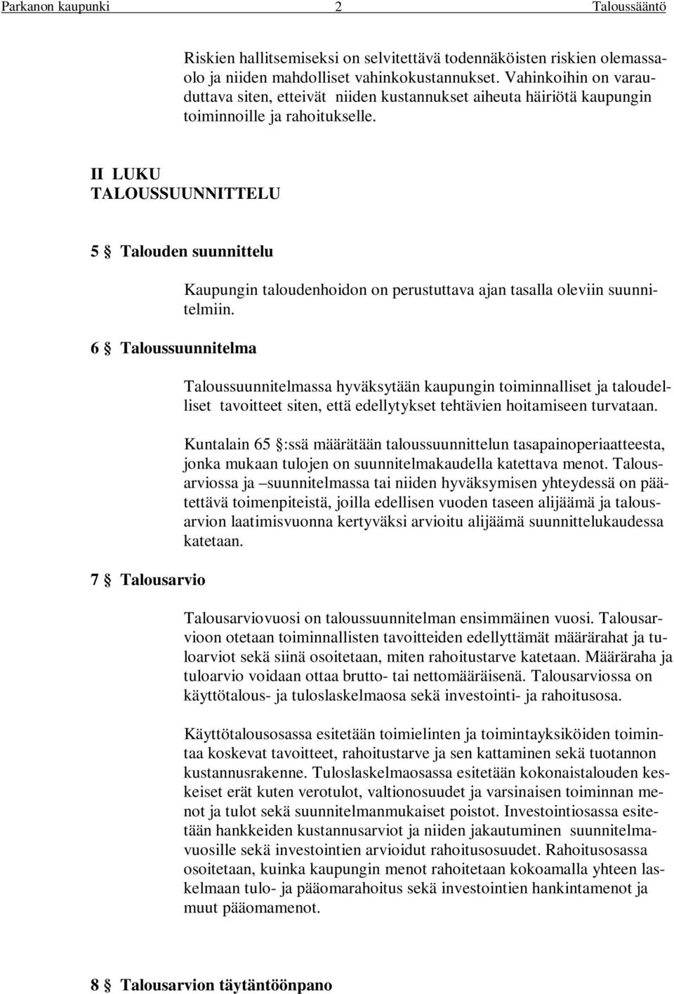 II LUKU TALOUSSUUNNITTELU 5 Talouden suunnittelu 6 Taloussuunnitelma 7 Talousarvio Kaupungin taloudenhoidon on perustuttava ajan tasalla oleviin suunnitelmiin.