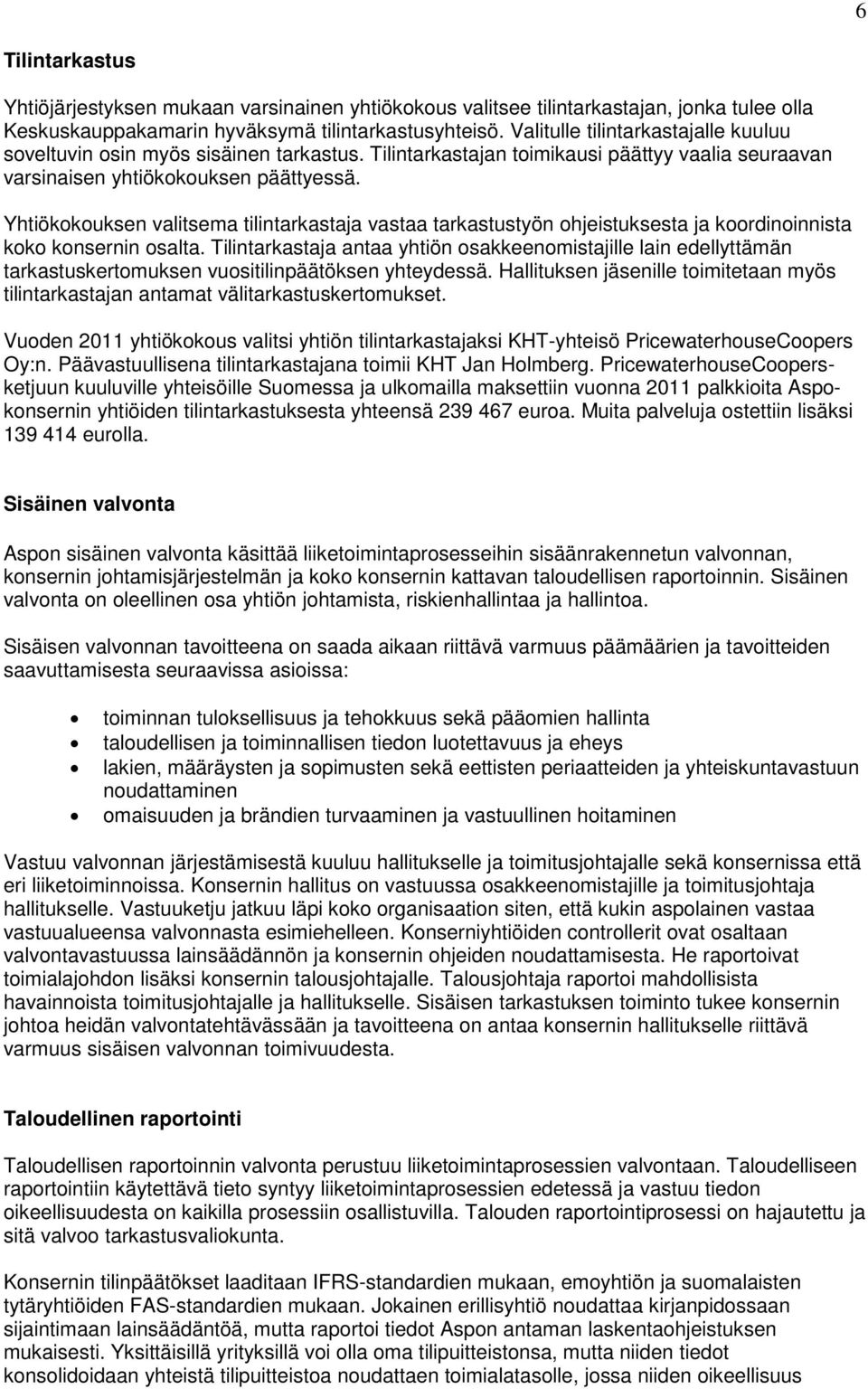 Yhtiökokouksen valitsema tilintarkastaja vastaa tarkastustyön ohjeistuksesta ja koordinoinnista koko konsernin osalta.