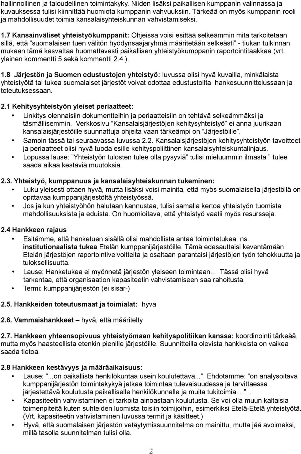 7 Kansainväliset yhteistyökumppanit: Ohjeissa voisi esittää selkeämmin mitä tarkoitetaan sillä, että suomalaisen tuen välitön hyödynsaajaryhmä määritetään selkeästi - tiukan tulkinnan mukaan tämä