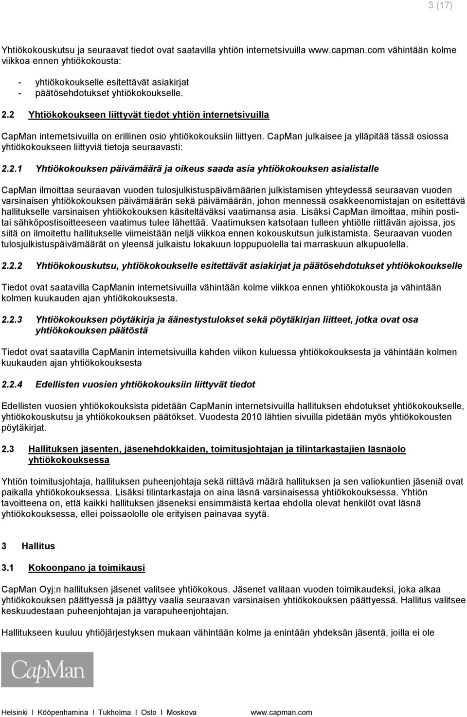 CapMan julkaisee ja ylläpitää tässä osiossa yhtiökokoukseen liittyviä tietoja seuraavasti: 2.