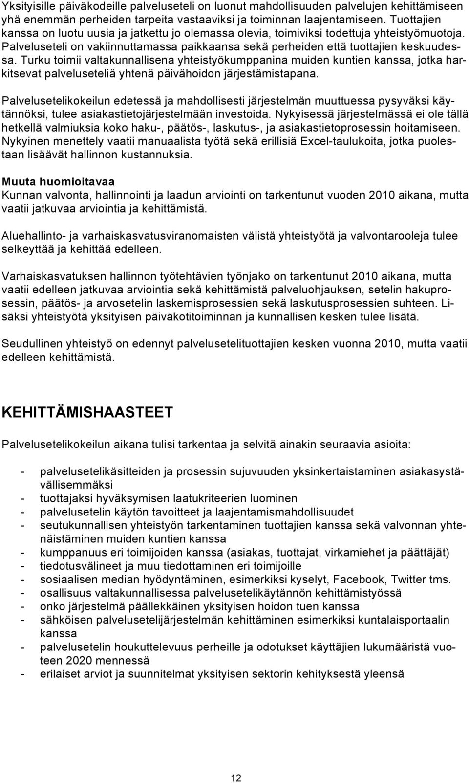 Turku toimii valtakunnallisena yhteistyökumppanina muiden kuntien kanssa, jotka harkitsevat palveluseteliä yhtenä päivähoidon järjestämistapana.