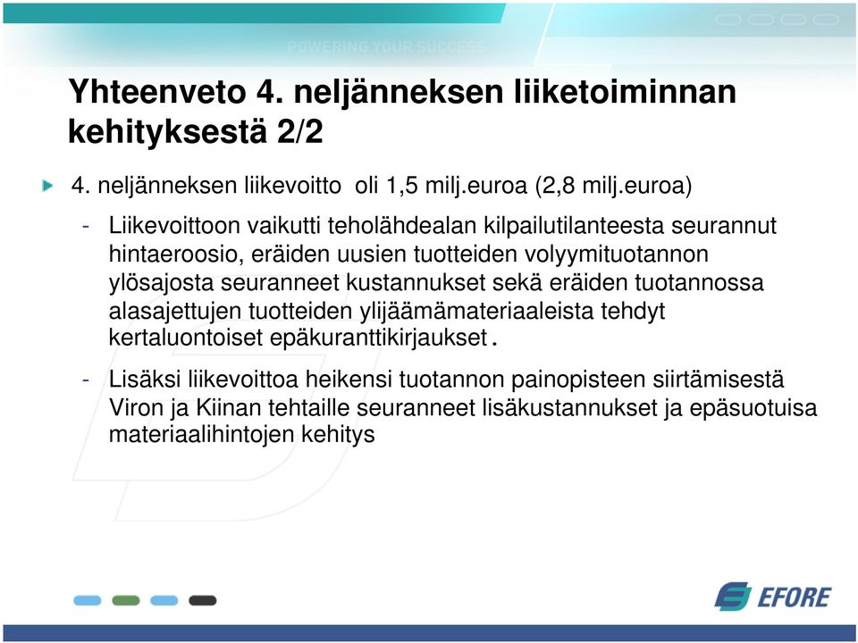 seuranneet kustannukset sekä eräiden tuotannossa alasajettujen tuotteiden ylijäämämateriaaleista tehdyt kertaluontoiset epäkuranttikirjaukset.