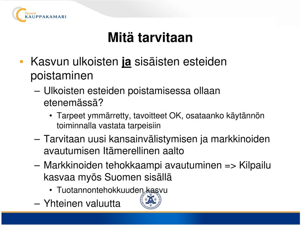 Tarpeet ymmärretty, tavoitteet OK, osataanko käytännön toiminnalla vastata tarpeisiin Tarvitaan uusi