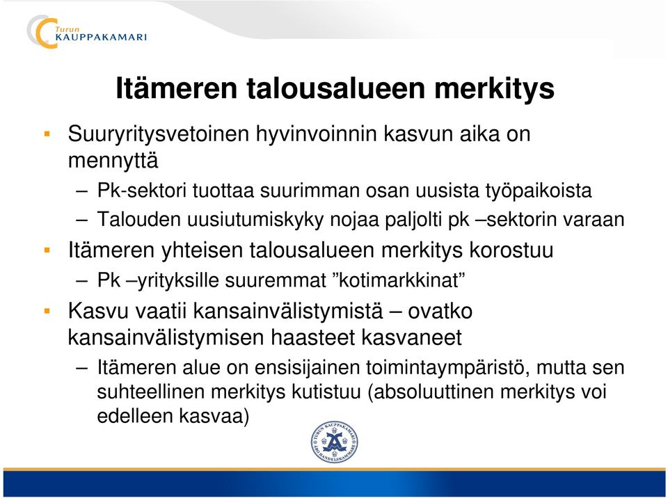 korostuu Pk yrityksille suuremmat kotimarkkinat Kasvu vaatii kansainvälistymistä ovatko kansainvälistymisen haasteet