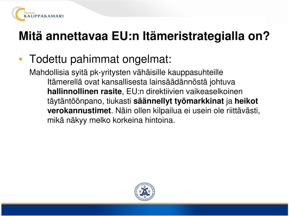 ovat kansallisesta lainsäädännöstä johtuva hallinnollinen rasite, EU:n direktiivien vaikeaselkoinen