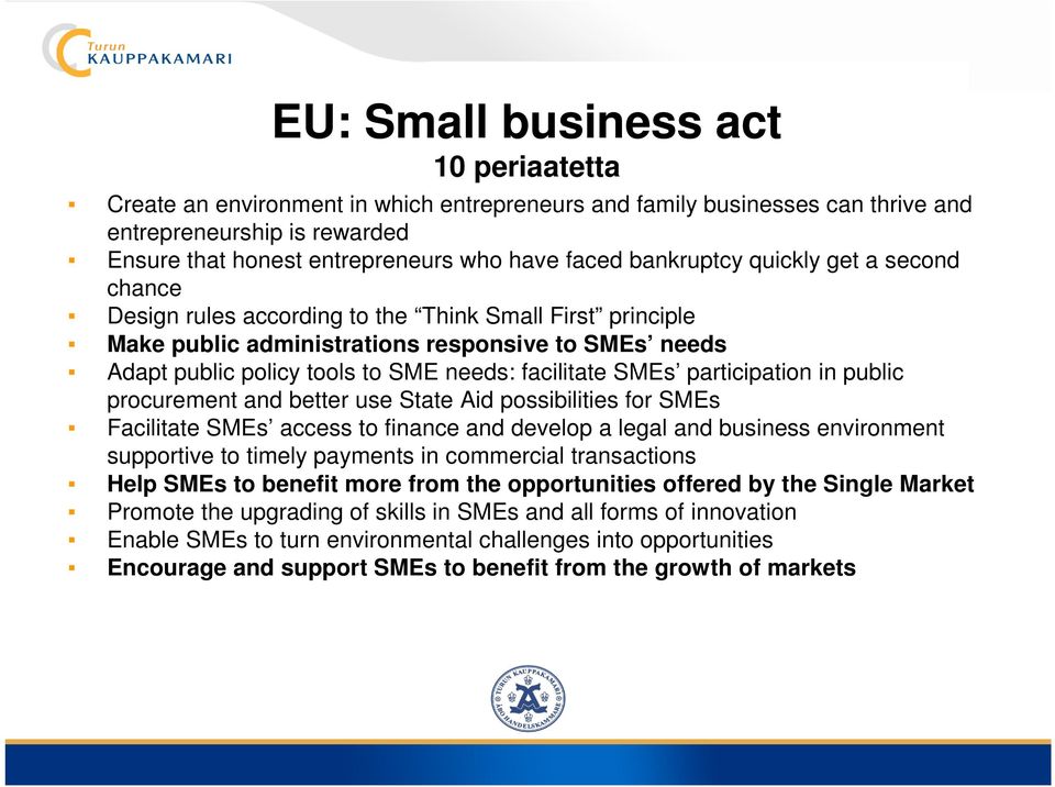 facilitate SMEs participation in public procurement and better use State Aid possibilities for SMEs Facilitate SMEs access to finance and develop a legal and business environment supportive to timely
