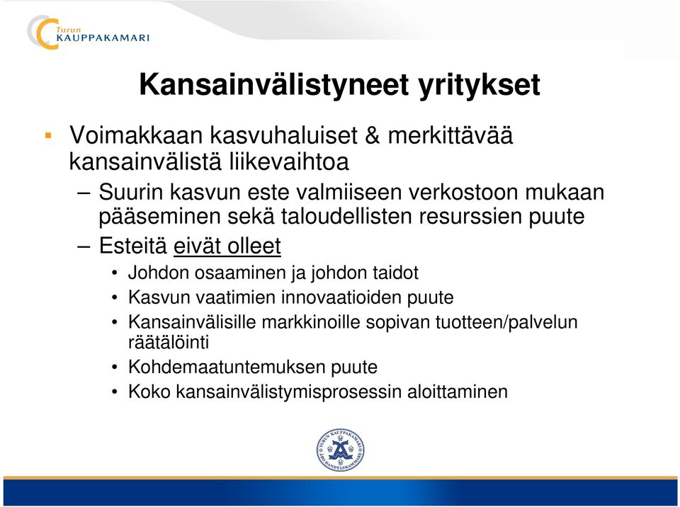 olleet Johdon osaaminen ja johdon taidot Kasvun vaatimien innovaatioiden puute Kansainvälisille