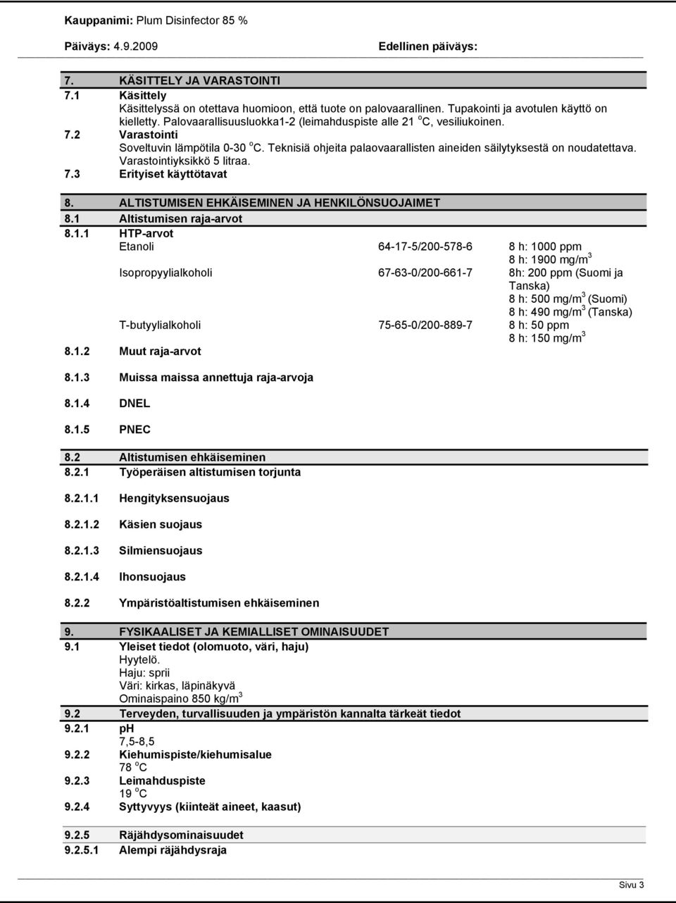 Varastointiyksikkö 5 litraa. 7.3 Erityiset käyttötavat 8. ALTISTUMISEN EHKÄISEMINEN JA HENKILÖNSUOJAIMET 8.1 