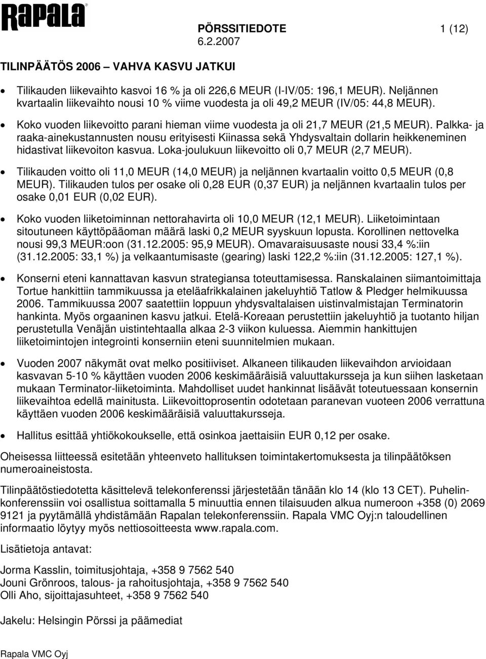 Palkka- ja raaka-ainekustannusten nousu erityisesti Kiinassa sekä Yhdysvaltain dollarin heikkeneminen hidastivat liikevoiton kasvua. Loka-joulukuun liikevoitto oli 0,7 MEUR (2,7 MEUR).
