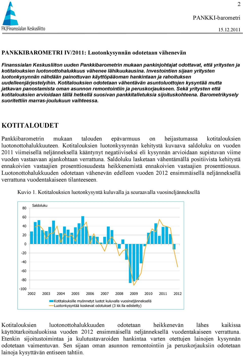 Kotitalouksien odotetaan vähentävän asuntoluottojen kysyntää mutta jatkavan panostamista oman asunnon remontointiin ja peruskorjaukseen.