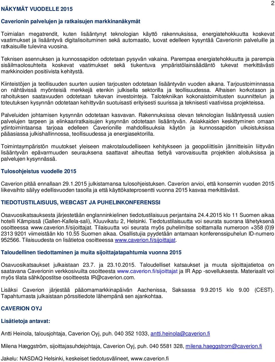 Parempaa energiatehokkuutta ja parempia sisäilmaolosuhteita koskevat vaatimukset sekä tiukentuva ympäristölainsäädäntö tukevat merkittävästi markkinoiden positiivista kehitystä.