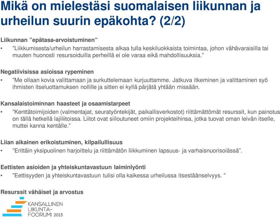 mahdollisuuksia. Negatiivisissa asioissa rypeminen Me ollaan kovia valittamaan ja surkuttelemaan kurjuuttamme.