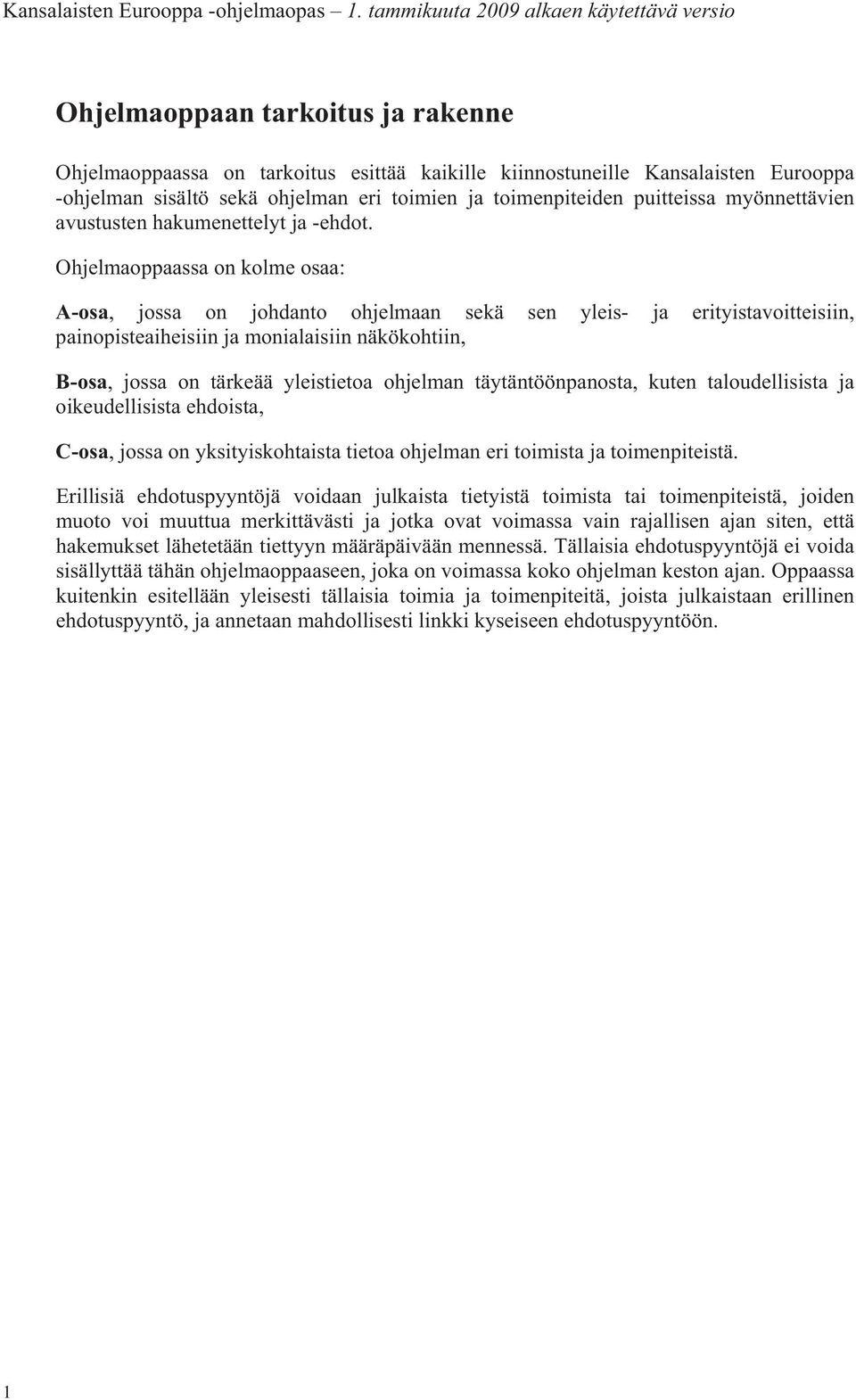 Ohjelmaoppaassa on kolme osaa: A-osa, jossa on johdanto ohjelmaan sekä sen yleis- ja erityistavoitteisiin, painopisteaiheisiin ja monialaisiin näkökohtiin, B-osa, jossa on tärkeää yleistietoa