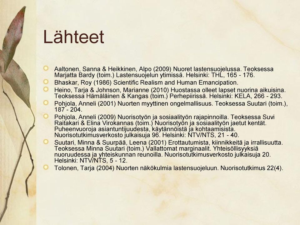 Helsinki: KELA, 266-293. Pohjola, Anneli (2001) Nuorten myyttinen ongelmallisuus. Teoksessa Suutari (toim.), 187-204. Pohjola, Anneli (2009) Nuorisotyön ja sosiaalityön rajapinnoilla.