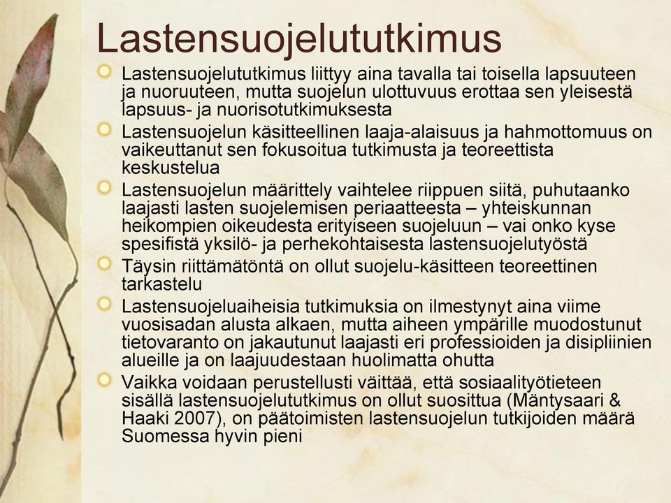 suojelemisen periaatteesta yhteiskunnan heikompien oikeudesta erityiseen suojeluun vai onko kyse spesifistä yksilö- ja perhekohtaisesta lastensuojelutyöstä Täysin riittämätöntä on ollut