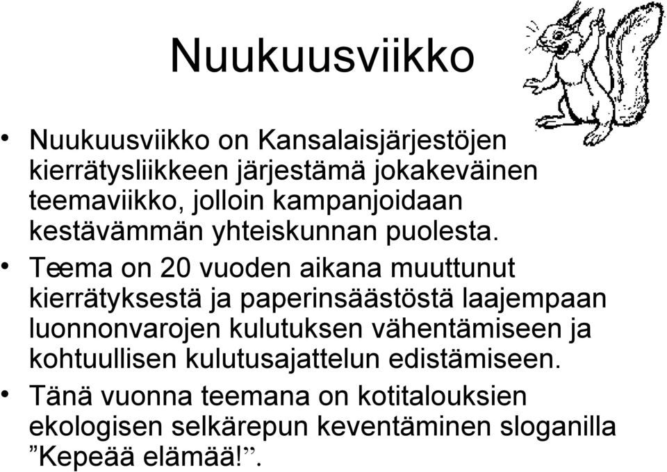 Teema on 20 vuoden aikana muuttunut kierrätyksestä ja paperinsäästöstä laajempaan luonnonvarojen kulutuksen