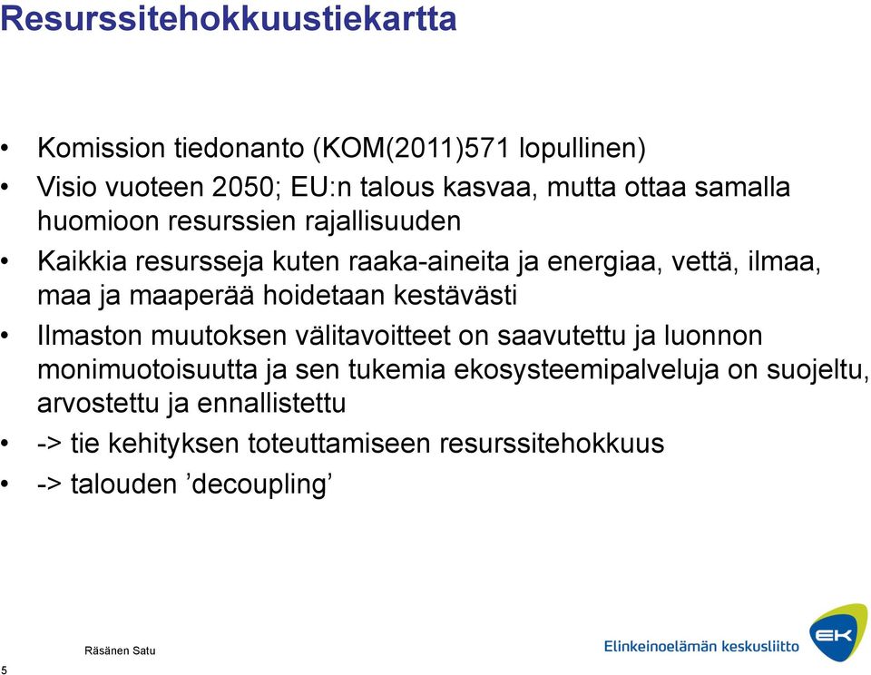 maaperää hoidetaan kestävästi Ilmaston muutoksen välitavoitteet on saavutettu ja luonnon monimuotoisuutta ja sen tukemia