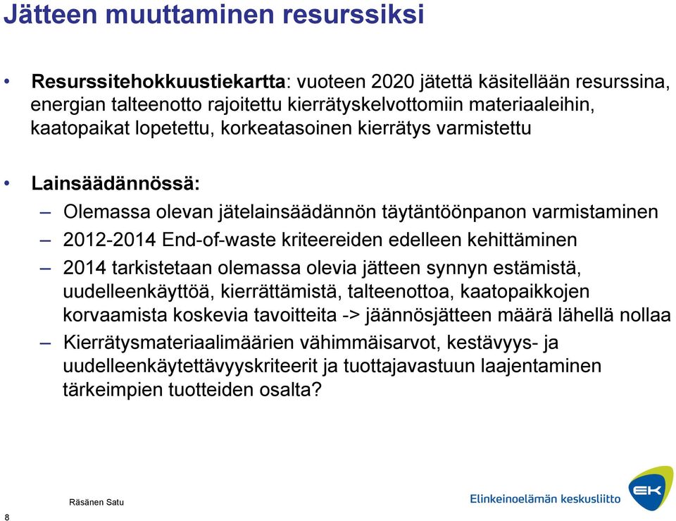 edelleen kehittäminen 2014 tarkistetaan olemassa olevia jätteen synnyn estämistä, uudelleenkäyttöä, kierrättämistä, talteenottoa, kaatopaikkojen korvaamista koskevia tavoitteita ->