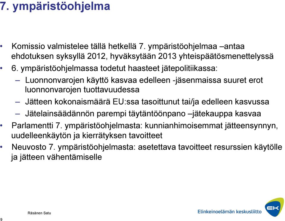 kokonaismäärä EU:ssa tasoittunut tai/ja edelleen kasvussa Jätelainsäädännön parempi täytäntöönpano jätekauppa kasvaa Parlamentti 7.