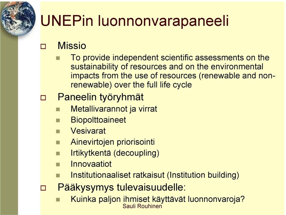 työryhmät Metallivarannot ja virrat Biopolttoaineet Vesivarat Ainevirtojen priorisointi Irtikytkentä (decoupling)