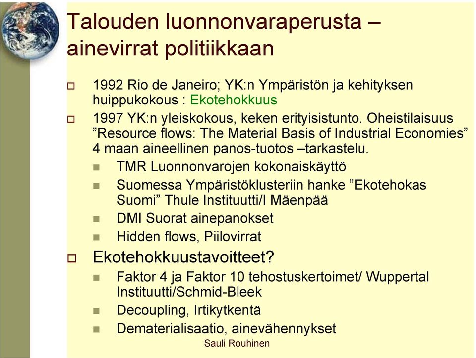 TMR Luonnonvarojen kokonaiskäyttö Suomessa Ympäristöklusteriin hanke Ekotehokas Suomi Thule Instituutti/I Mäenpää DMI Suorat ainepanokset Hidden flows,