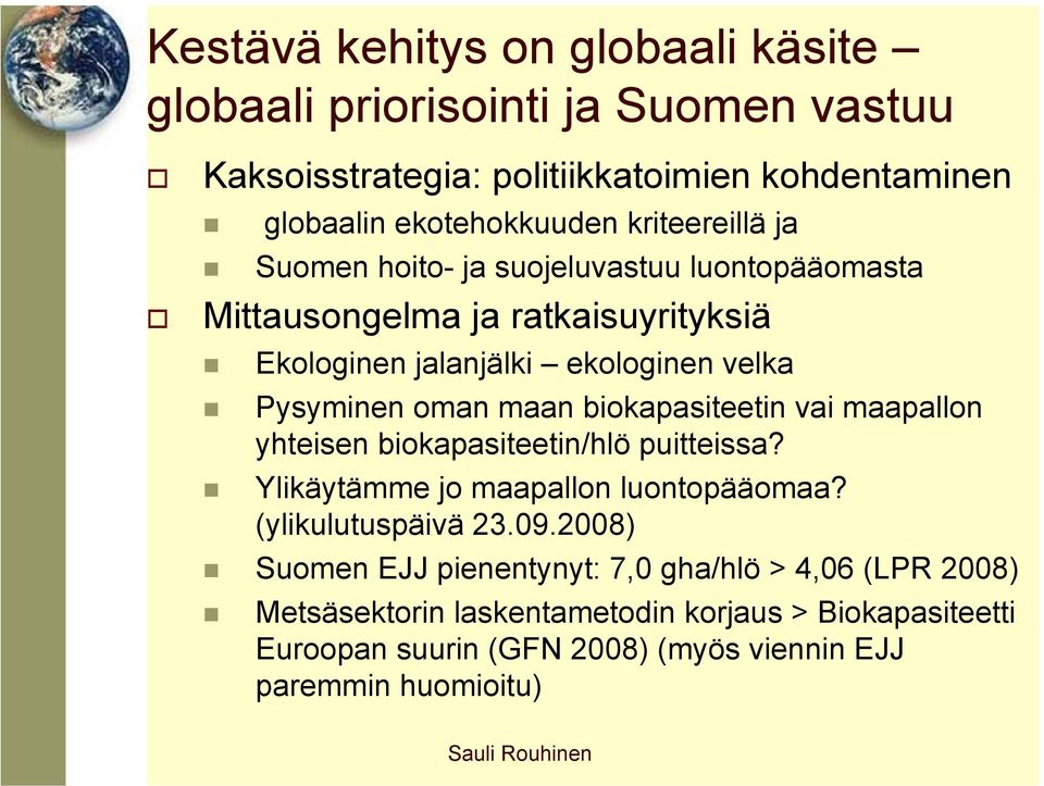 maan biokapasiteetin vai maapallon yhteisen biokapasiteetin/hlö puitteissa? Ylikäytämme jo maapallon luontopääomaa? (ylikulutuspäivä 23.09.