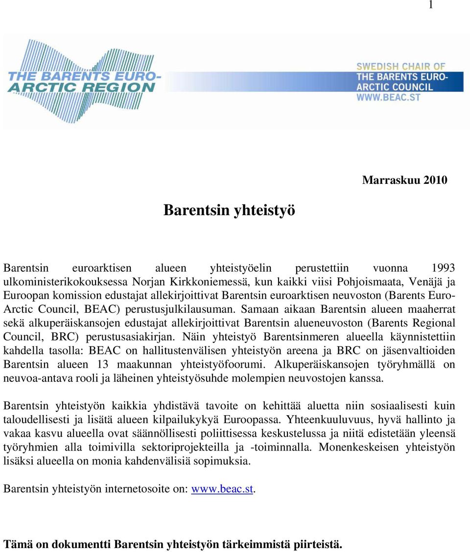 Samaan aikaan Barentsin alueen maaherrat sekä alkuperäiskansojen edustajat allekirjoittivat Barentsin alueneuvoston (Barents Regional Council, BRC) perustusasiakirjan.