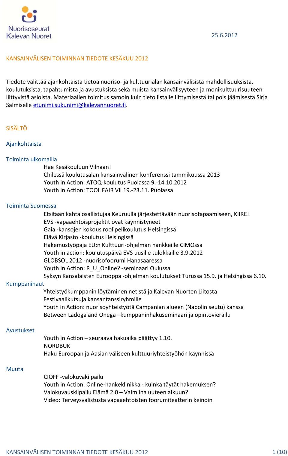 sukunimi@kalevannuoret.fi. SISÄLTÖ Ajankohtaista Toiminta ulkomailla Hae Kesäkouluun Vilnaan!