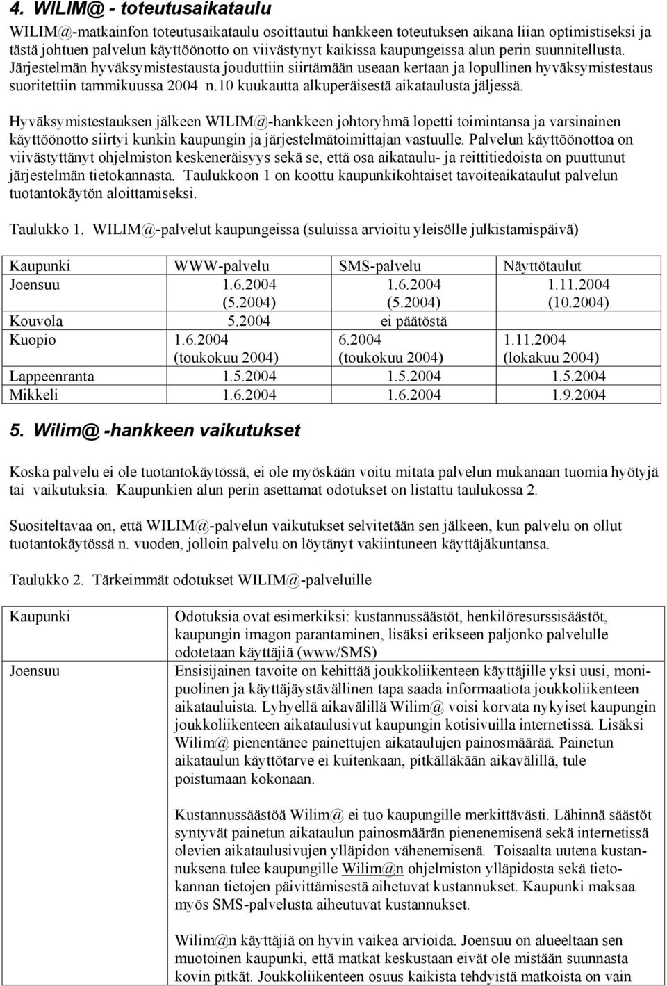 10 kuukautta alkuperäisestä aikataulusta jäljessä.