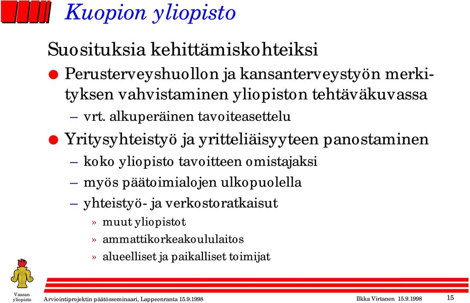 alkuperäinen tavoiteasettelu Yritysyhteistyö ja yritteliäisyyteen panostaminen koko yliopisto tavoitteen omistajaksi myös