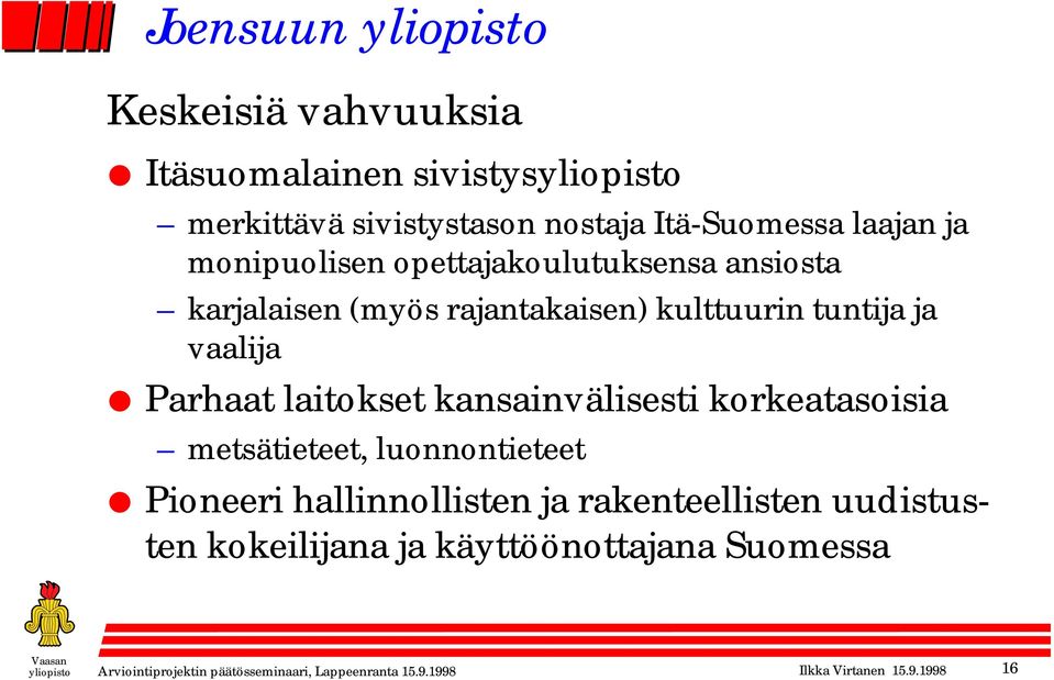 laitokset kansainvälisesti korkeatasoisia metsätieteet, luonnontieteet Pioneeri hallinnollisten ja rakenteellisten uudistusten