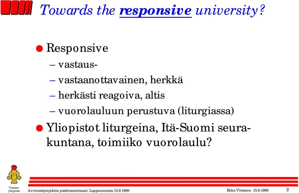 vuorolauluun perustuva (liturgiassa) Yliopistot liturgeina, Itä-Suomi