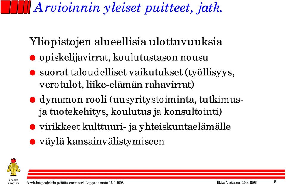 (työllisyys, verotulot, liike-elämän rahavirrat) dynamon rooli (uusyritystoiminta, tutkimusja tuotekehitys,