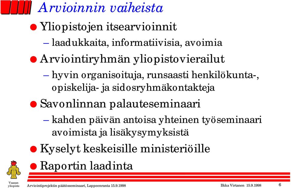 palauteseminaari kahden päivän antoisa yhteinen työseminaari avoimista ja lisäkysymyksistä Kyselyt keskeisille