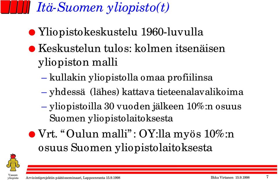 vuoden jälkeen 10%:n osuus Suomen yliopistolaitoksesta Vrt.