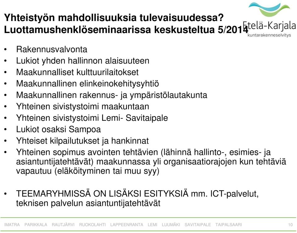 elinkeinokehitysyhtiö Maakunnallinen rakennus- ja ympäristölautakunta Yhteinen sivistystoimi maakuntaan Yhteinen sivistystoimi Lemi- Savitaipale Lukiot osaksi Sampoa